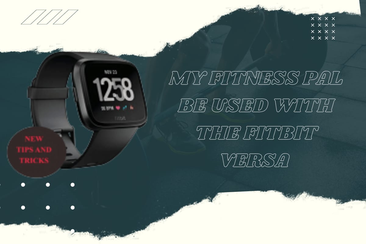 Can MyFitnessPal Be Used with the Fitbit Versa? Two for Your Fitness Journey: The Ideal Pair